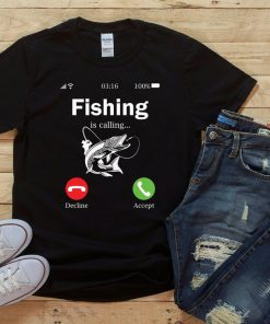 Fishing is calling Shirt