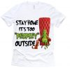 Grinch stay home peopley outside Shirt