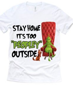 Grinch stay home peopley outside Shirt