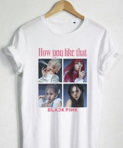 How You Like That BLACKPINK Shirt