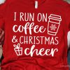 I Run on Coffee and Christmas Cheer Shirt