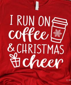 I Run on Coffee and Christmas Cheer Shirt