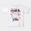 I am stuck with you Shirt