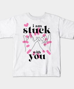 I am stuck with you Shirt