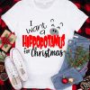 I want a Hippopotamus for Christmas Shirt