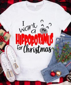 I want a Hippopotamus for Christmas Shirt