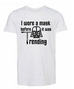 I wore a mask before it was trending shirt