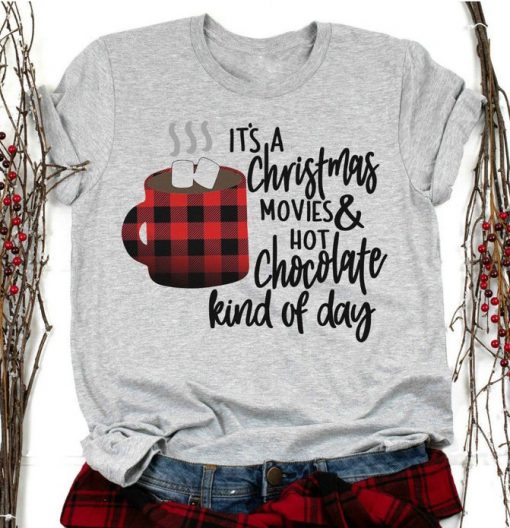 It's a Christmas Movies & Hot Chocolate Kind Of Day Shirt