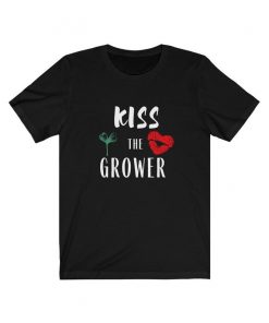 Kiss the Grower T-Shirt