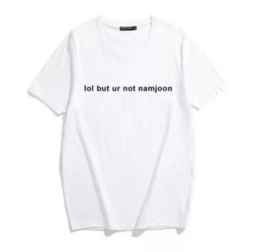 Lol But Your Not Namjoon T Shirt