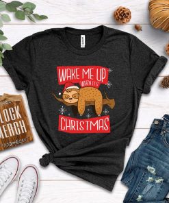 Sloth Wake Me Up When It's Christmas Shirt