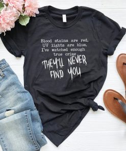 They'll Never Find You Shirt