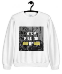 Unisex Stop Killing Us Sweatshirt