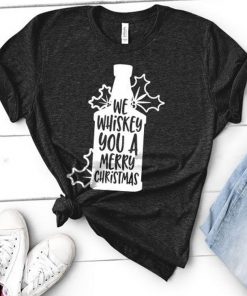 We Whiskey You a Merry Christmas Shirt