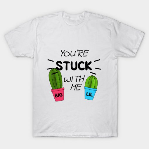 You're Stuck With Me Cactus Big Little Tee Shirt