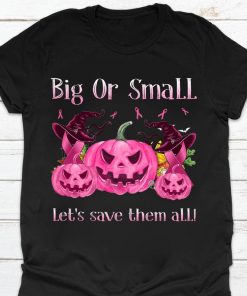 Big Or Small Let's Save Them All Pink Pumpkin Shirt