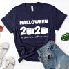 Halloween 2020 the year when sh!t got real Shirt