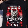 I Would Push You In Front Of Zombies To Save My Cat Funny Halloween T-shirt