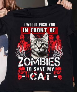 I Would Push You In Front Of Zombies To Save My Cat Funny Halloween T-shirt