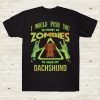 I Would Push You In Front Of Zombies To Save My Dachshund Pet Dog Lover Halloween Tshirt