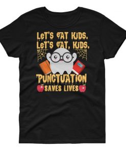 Let's Eat Kids Punctuation Save Lives T Shirt 213