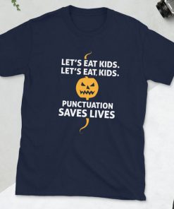 Let's Eat Kids Punctuation Saves Lives T Shirt