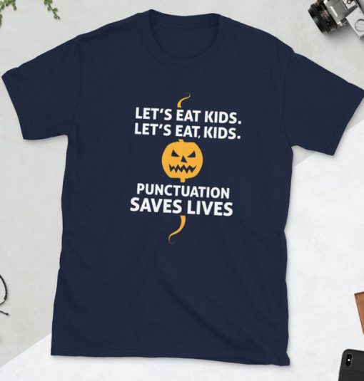 Let's Eat Kids Punctuation Saves Lives T Shirt