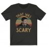 That Was Scary Shirt