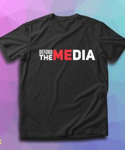 Defund The Media T Shirt