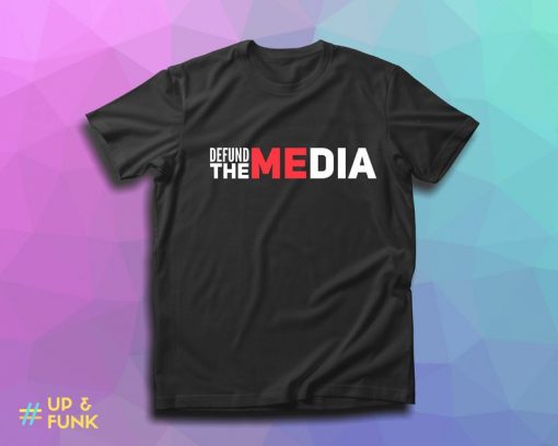 Defund The Media T Shirt