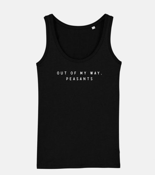 Out Of My Way Peasants Tank Top