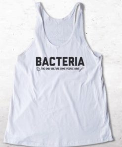 Bacteria The Only Culture Some People Have Tank top