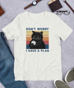 Don’t Worry I Have A Plan T-Shirt