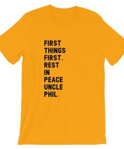 First Things First, Rest In Peace Uncle Phil shirt