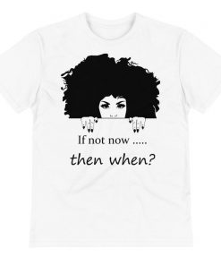 If Not Now Then When Sustainable T-Shirt