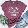 It's Fine I'm Fine Everything Is Fine Shirt