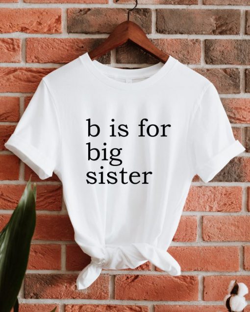 B Is For Big Sister T Shirt