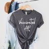 Covid Vaccinated AF Shirt