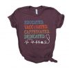 Educated Vaccinated Caffeinated Dedicated Shirt