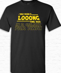 I Was Born A Long Time Ago Funny Birthday T-shirt