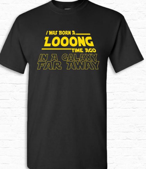 I Was Born A Long Time Ago Funny Birthday T-shirt