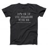 Its Ok If You DISAGREE WITH Me Unisex T Shirt