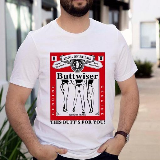 King of rears buttwiser lana del rey this butts for you shirt