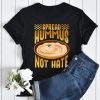 Spread Hummus Not Hate Shirt