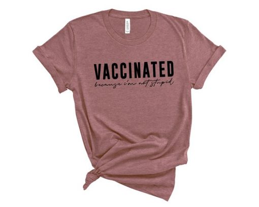Vaccinated Because I'm Not Stupid Shirt