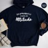 o Apparently I Have an Attitude Hoodie