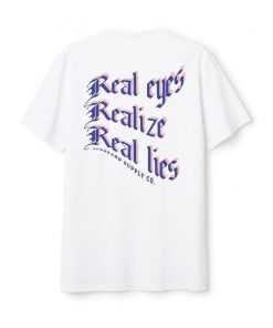 Real Eyes Realize Real Lies T Shirt Back