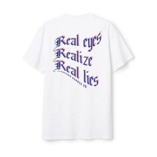 Real Eyes Realize Real Lies T Shirt Back