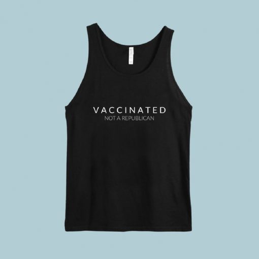 Vaccinated (Not A Republican) Tank (UNISEX)