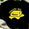 Smooth Like Butter T-shirt